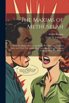 Paperback The Maxims of Methuselah: Being the Advice Given by the Patriarch in his Nine Hundred Sixty and Ninth Year to his Great Grandson at Shem's Comin Book