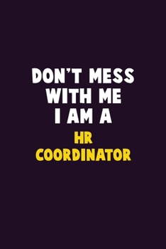 Paperback Don't Mess With Me, I Am A HR coordinator: 6X9 Career Pride 120 pages Writing Notebooks Book