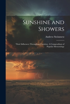 Paperback Sunshine and Showers: Their Influences Throughout Creation. A Compendium of Popular Meteorology Book