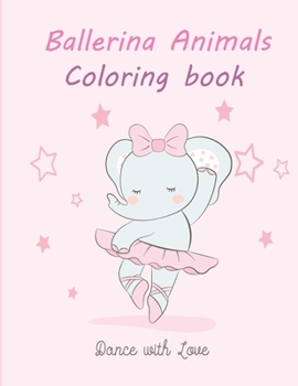 Ballerina Animals: A Fun Coloring Book with Animals For Toddlers Ages 2-8