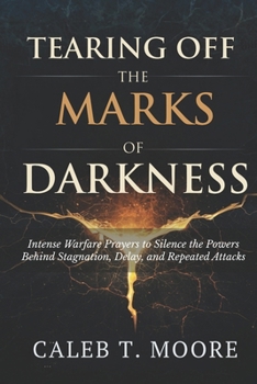 Tearing Off the Marks of Darkness: Intense Warfare Prayers to Silence the Powers Behind Stagnation, Delay, and Repeated Attacks (The Night Warfare & Judgment Protocols)