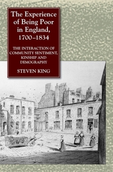 Hardcover The Experience of Being Poor in England, 1700-1834: Interaction of Community Sentiment, Kinship and Demography Book
