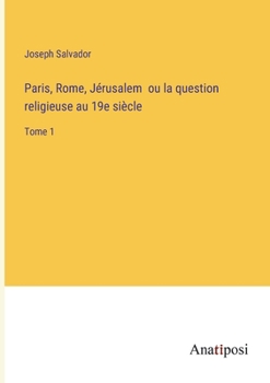 Paperback Paris, Rome, Jérusalem ou la question religieuse au 19e siècle: Tome 1 [French] Book