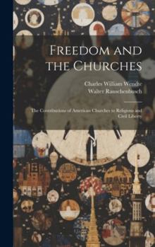 Hardcover Freedom and the Churches: The Contributions of American Churches to Religious and Civil Liberty Book