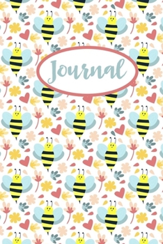 Journal: Bee Journal & Diary For Taking Notes And Writing Down Your Thoughts And Ideas, Cute Lined Notebook For Men Women Teens & Adults, Best Gift For Bee Lovers.