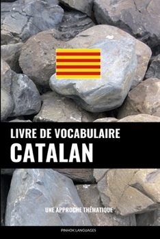 Paperback Livre de vocabulaire catalan: Une approche thématique [French] Book
