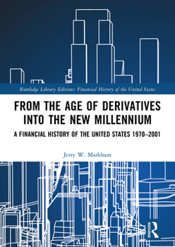 Paperback From the Age of Derivatives into the New Millennium: A Financial History of the United States 1970-2001 Book