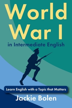 World War I in Intermediate English: Learn English with a Topic that Matters (Dialogues for Intermediate English Learners)