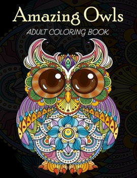 Paperback Amazing Owls Adult Coloring Book: Grate Coloring Book for Adults Featuring Beautiful, Stress Relieving Designs for Adults Relaxation 50 adorable owls Book