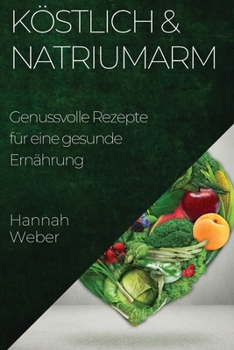 Paperback Köstlich & Natriumarm: Genussvolle Rezepte für eine gesunde Ernährung [German] Book