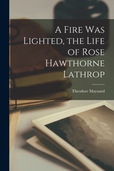 Paperback A Fire Was Lighted, the Life of Rose Hawthorne Lathrop Book
