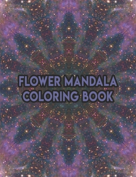 Flower Mandala Coloring Book: Flower Mandala Coloring Book. Mandala Coloring Books For Adults. Mandala Coloring Book. 50 Pages 8.5"x 11"