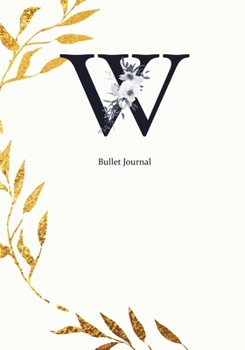 Bullet Journal: Dot Grid Journal Notebook Elegant Gold Wreath And  Black Letter W with Gray Florals Cover (7"x10")