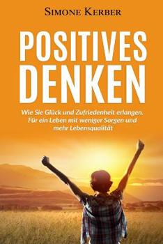 Paperback Positives Denken: Wie Sie Glück und Zufriedenheit erlangen. Für ein Leben mit weniger Sorgen und mehr Lebensqualität [German] Book