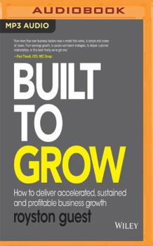 MP3 CD Built to Grow: How to Deliver Accelerated, Sustained and Profitable Business Growth Book