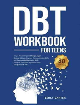 Hardcover DBT Workbook for Teens: Easy & Proven Ways to Manage Anger, Anxiety & Stress, Improve Communication Skills, and Develop Healthy Coping Skills Book