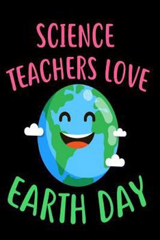 Paperback Science Teachers Love Earth Day: Environmental Protection Sketchbook Gift for Teachers Book