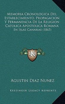 Memoria Cronologica Del Establecimiento, Propagacion Y Permanencia De La Religion Catolica Apostolica Romana: En Islas Canarias (1865)