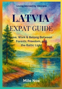 Paperback Latvia Expat Guide: Live, Work & Belong Between Forests, Freedom, and the Baltic Light Book