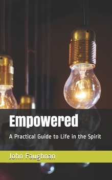 Paperback Empowered: A Practical Guide to Life in the Spirit Book