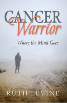 Paperback Cancer Warrior: Where the Mind Goes Book