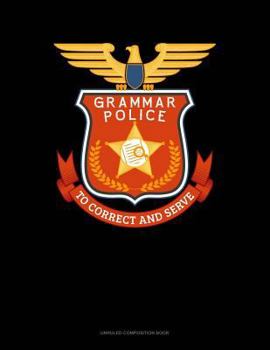 Paperback Grammar Police to Correct and Serve: Unruled Composition Book