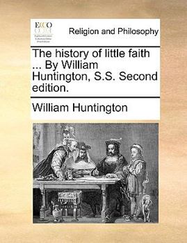 Paperback The History of Little Faith ... by William Huntington, S.S. Second Edition. Book