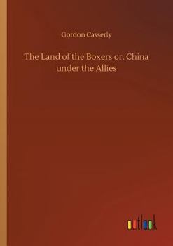Paperback The Land of the Boxers or, China under the Allies Book