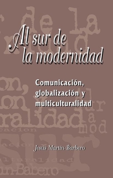 Paperback Al Sur de la Modernidad: Comunicación, Globalización Y Multiculturalidad [Spanish] Book