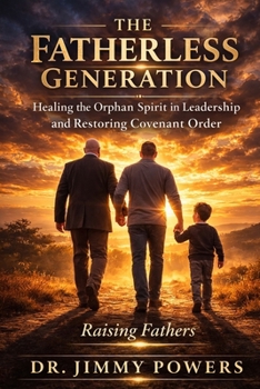 Paperback The fatherless generation: Healing the Orphan Spirit in Leadership and Restoring Covenant Order Book