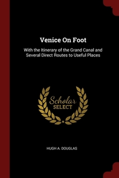 Venice On Foot: With the Itinerary of the Grand Canal and Several Direct Routes to Useful Places