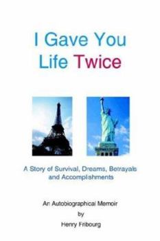 Paperback I Gave You Life Twice: A Story of Survival, Dreams, Betrayals and Accomplishments Book