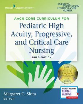 Paperback Aacn Core Curriculum for Pediatric High Acuity, Progressive, and Critical Care Nursing Book