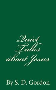 Paperback Quiet Talks about Jesus (A Timeless Classic): By S. D. Gordon Book