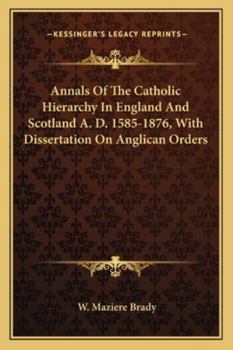 Paperback Annals Of The Catholic Hierarchy In England And Scotland A. D. 1585-1876, With Dissertation On Anglican Orders Book