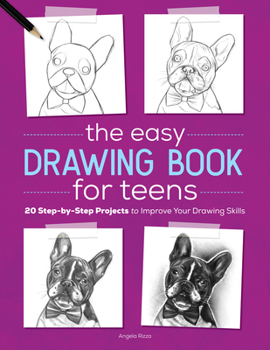 Paperback The Easy Drawing Book for Teens: 20 Step-By-Step Projects to Improve Your Drawing Skills Book