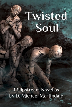 Paperback Twisted Soul: 4 Slipstream Novellas by D. Michael Martindale Book