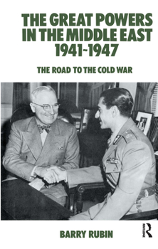 Hardcover The Great Powers in the Middle East 1941-1947: The Road to the Cold War Book