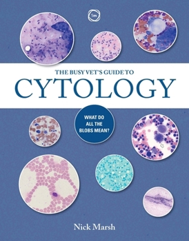 Paperback The Busy Vet's Guide to Cytology: What Do All the Blobs Mean? Book