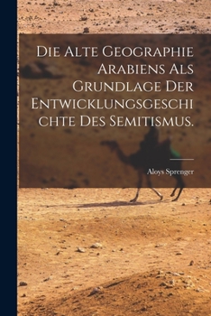 Paperback Die alte Geographie Arabiens als Grundlage der Entwicklungsgeschichte des Semitismus. [German] Book