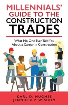 Paperback Millennials' Guide to the Construction Trades: What No One Ever Told You about a Career in Construction Book