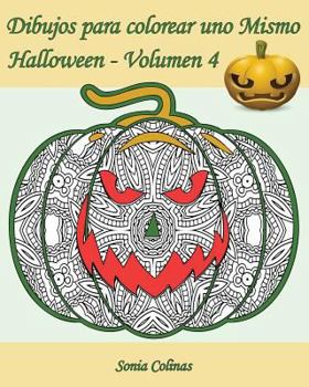 Dibujos Para Colorear Uno Mismo - Halloween - Volumen 4: 25 Calabazas Alocadas Para Colorear