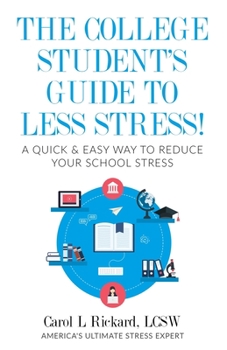 Paperback The College Student's Guide To Less Stress: A Quick & Easy Way to Reduce Your School Stress Book