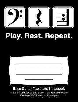 Play Rest Repeat Bass Guitar Tablature Notebook : Blank Bass Guitar TAB Paper Manuscript Notebook; Bass Clef Play Rest Repeat Cover Design in White on Black Background