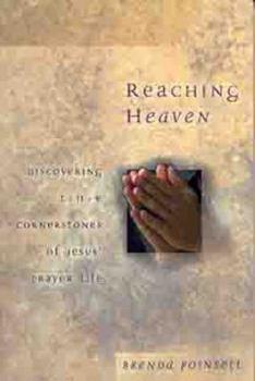 Paperback Reaching Heaven: Discovering the Cornerstones of Jesus' Prayer Life Book