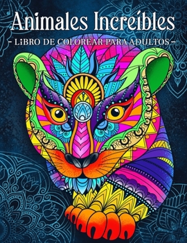 Paperback Animales Increíbles: Libro Para Colorear Para Adultos Con Patrones De Animales y Mandalas [Spanish] Book