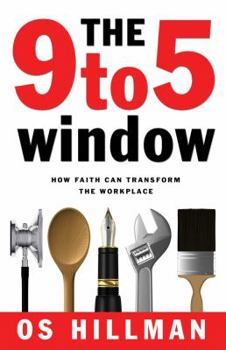 Hardcover The 9 to 5 Window: How Faith Can Transform the Workplace Book