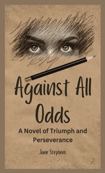 Hardcover Against All Odds: A Novel of Triumph and Perseverance Book