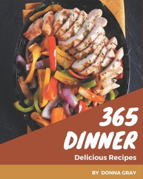 Paperback 365 Delicious Dinner Recipes: A Dinner Cookbook for Effortless Meals Book