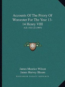 Paperback Accounts Of The Priory Of Worcester For The Year 13-14 Henry VIII: A.D. 1521-22 (1907) Book